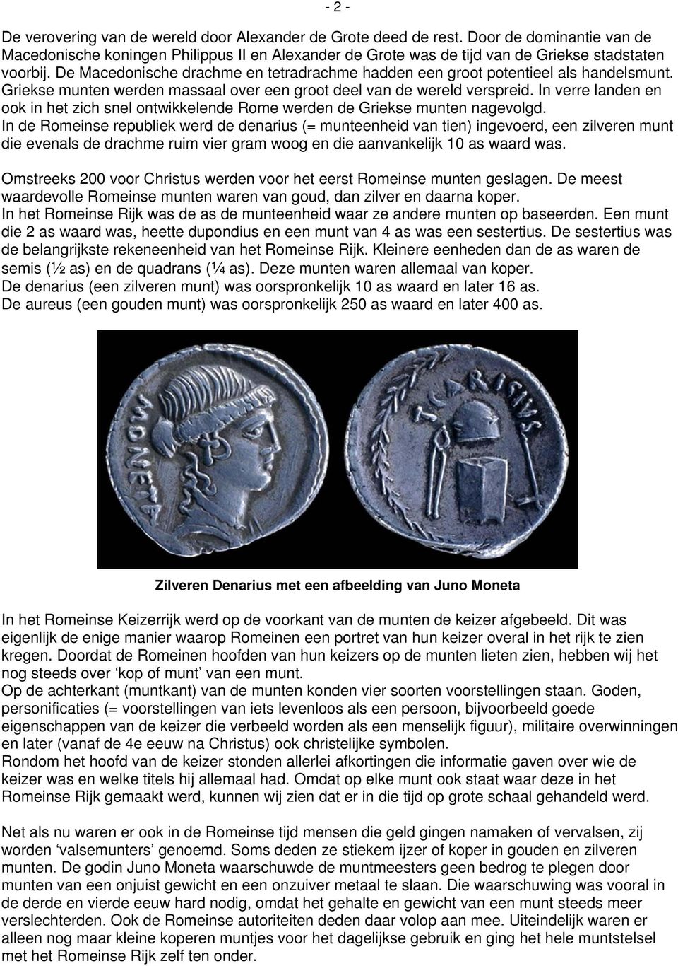 De Macedonische drachme en tetradrachme hadden een groot potentieel als handelsmunt. Griekse munten werden massaal over een groot deel van de wereld verspreid.