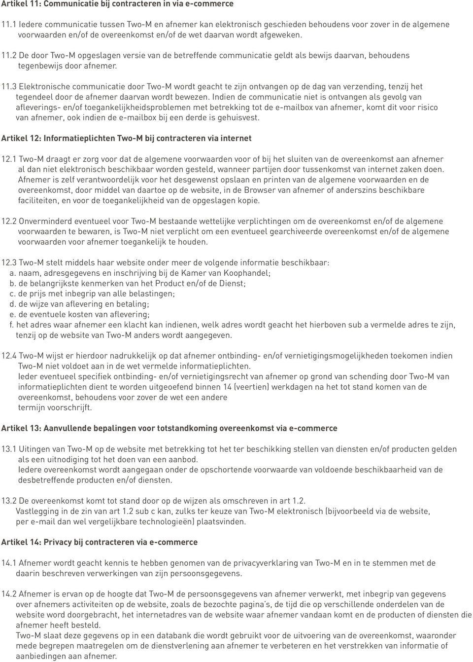 2 De door Two-M opgeslagen versie van de betreffende communicatie geldt als bewijs daarvan, behoudens tegenbewijs door afnemer. 11.