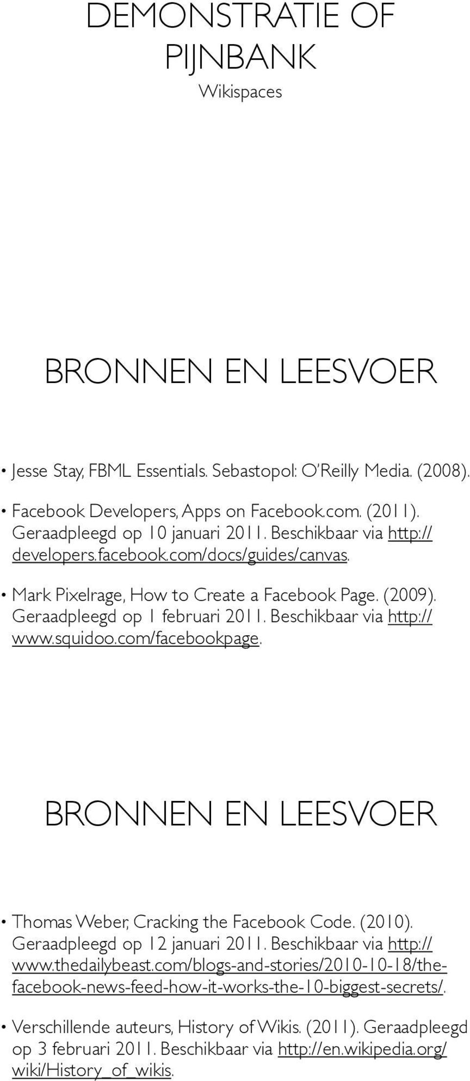 Beschikbaar via http:// www.squidoo.com/facebookpage. BRONNEN EN LEESVOER Thomas Weber, Cracking the Facebook Code. (2010). Geraadpleegd op 12 januari 2011. Beschikbaar via http:// www.thedailybeast.