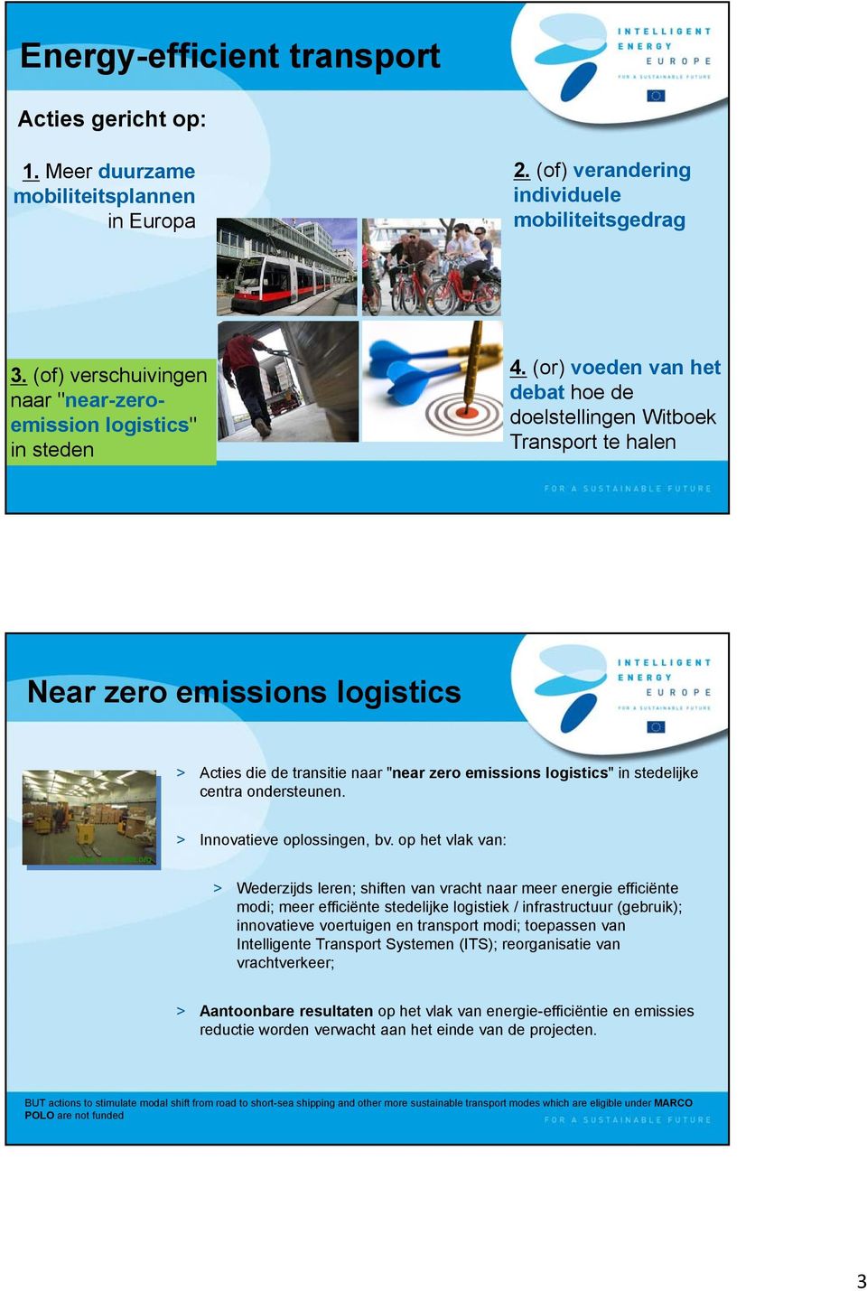 (or) voeden van het debat hoe de doelstellingen Witboek Transport te halen Near zero emissions logistics > Acties die de transitie naar "near zero emissions logistics" in stedelijke centra