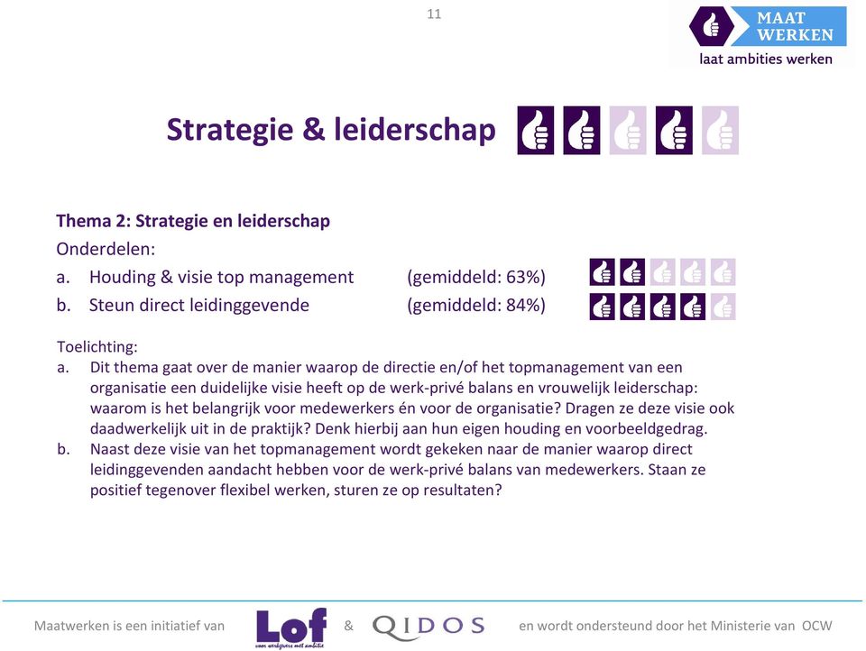 belangrijk voor medewerkers én voor de organisatie? Dragen ze deze visie ook daadwerkelijk uit in de praktijk? Denk hierbij aan hun eigen houding en voorbeeldgedrag. b.