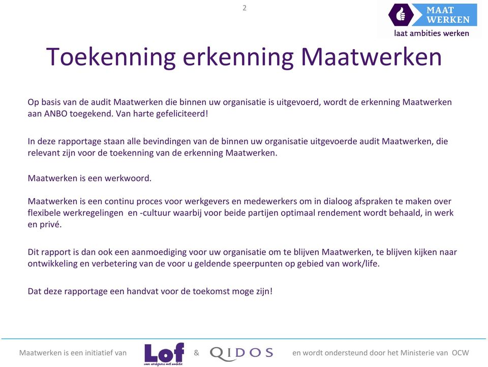 Maatwerken is een continu proces voor werkgevers en medewerkers om in dialoog afspraken te maken over flexibele werkregelingen en -cultuur waarbij voor beide partijen optimaal rendement wordt