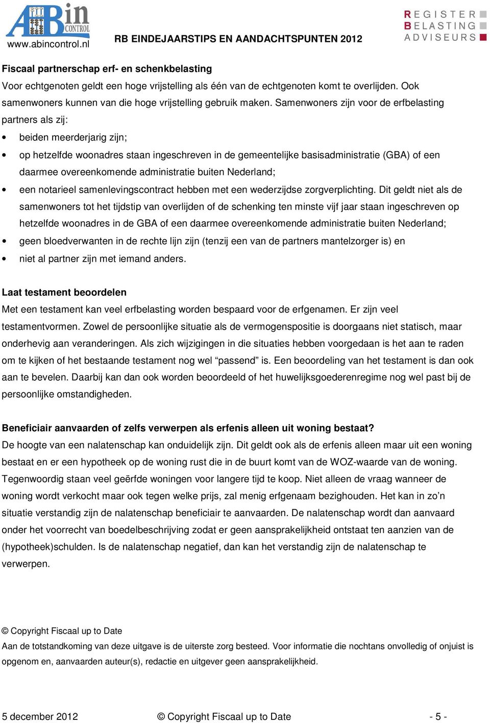 administratie buiten Nederland; een notarieel samenlevingscontract hebben met een wederzijdse zorgverplichting.