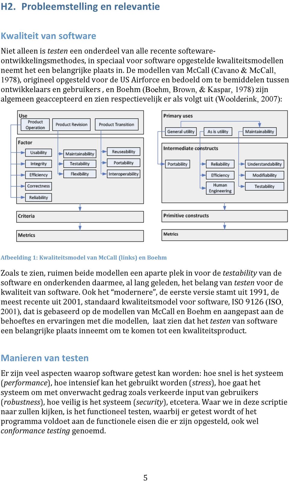 demodellenvanmccall(cavano & McCall, 1978),origineelopgesteldvoordeUSAirforceenbedoeldomtebemiddelentussen ontwikkelaarsengebruikers,enboehm(boehm, Brown, & Kaspar, 1978)zijn