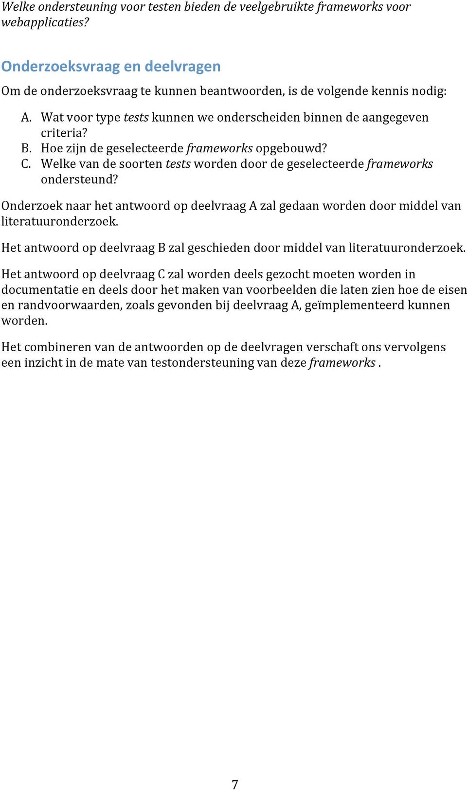 OnderzoeknaarhetantwoordopdeelvraagAzalgedaanwordendoormiddelvan literatuuronderzoek. HetantwoordopdeelvraagBzalgeschiedendoormiddelvanliteratuuronderzoek.