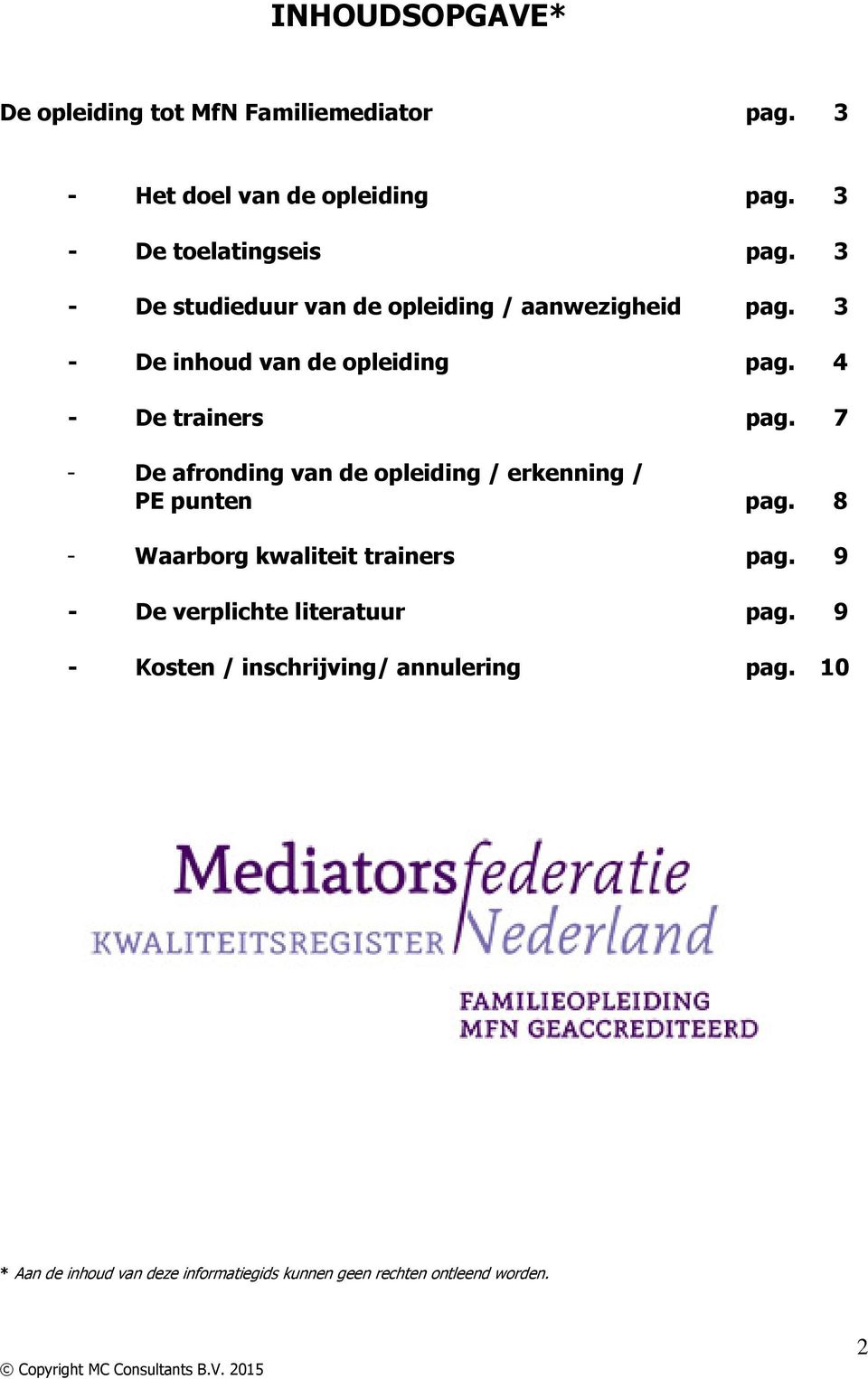 7 - De afronding van de opleiding / erkenning / PE punten pag. 8 - Waarborg kwaliteit trainers pag.