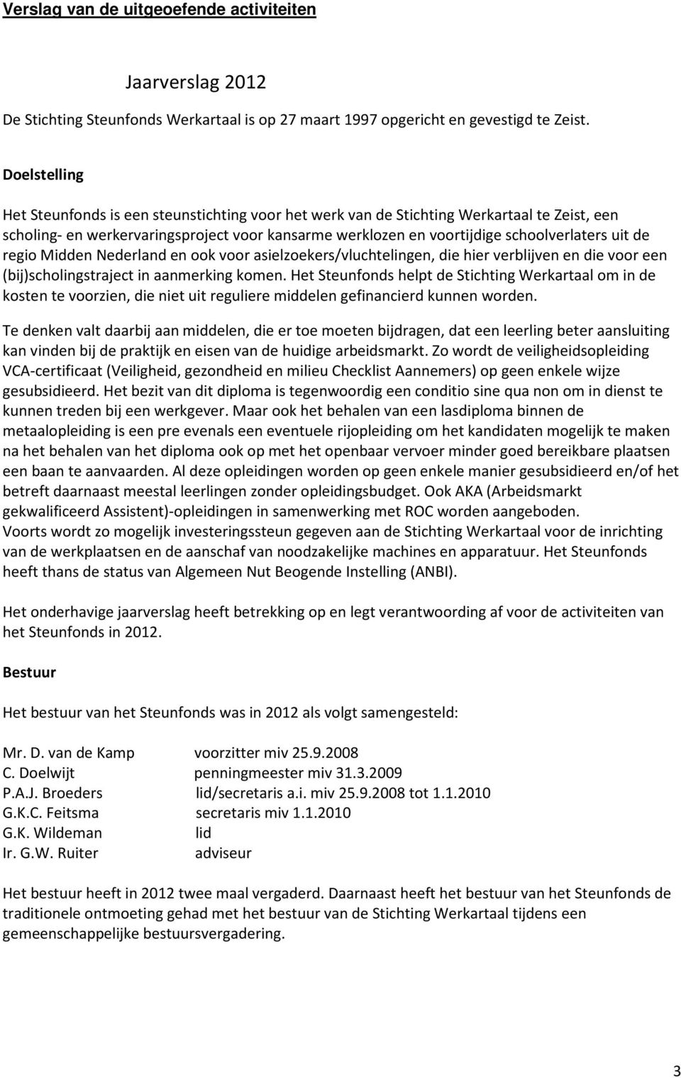 de regio Midden Nederland en ook voor asielzoekers/vluchtelingen, die hier verblijven en die voor een (bij)scholingstraject in aanmerking komen.