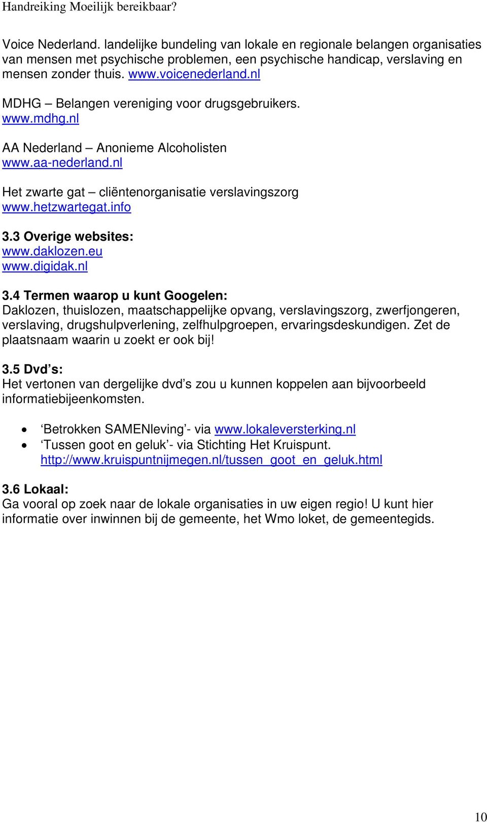 3 Overige websites: www.daklozen.eu www.digidak.nl 3.