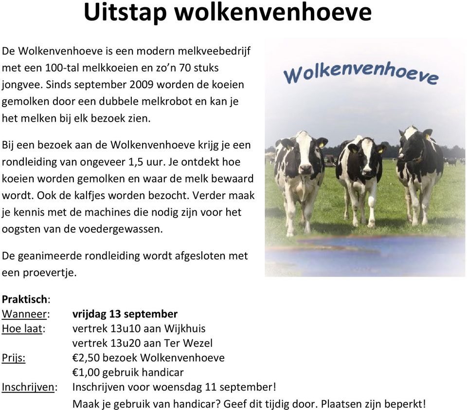 Je ontdekt hoe koeien worden gemolken en waar de melk bewaard wordt. Ook de kalfjes worden bezocht. Verder maak je kennis met de machines die nodig zijn voor het oogsten van de voedergewassen.