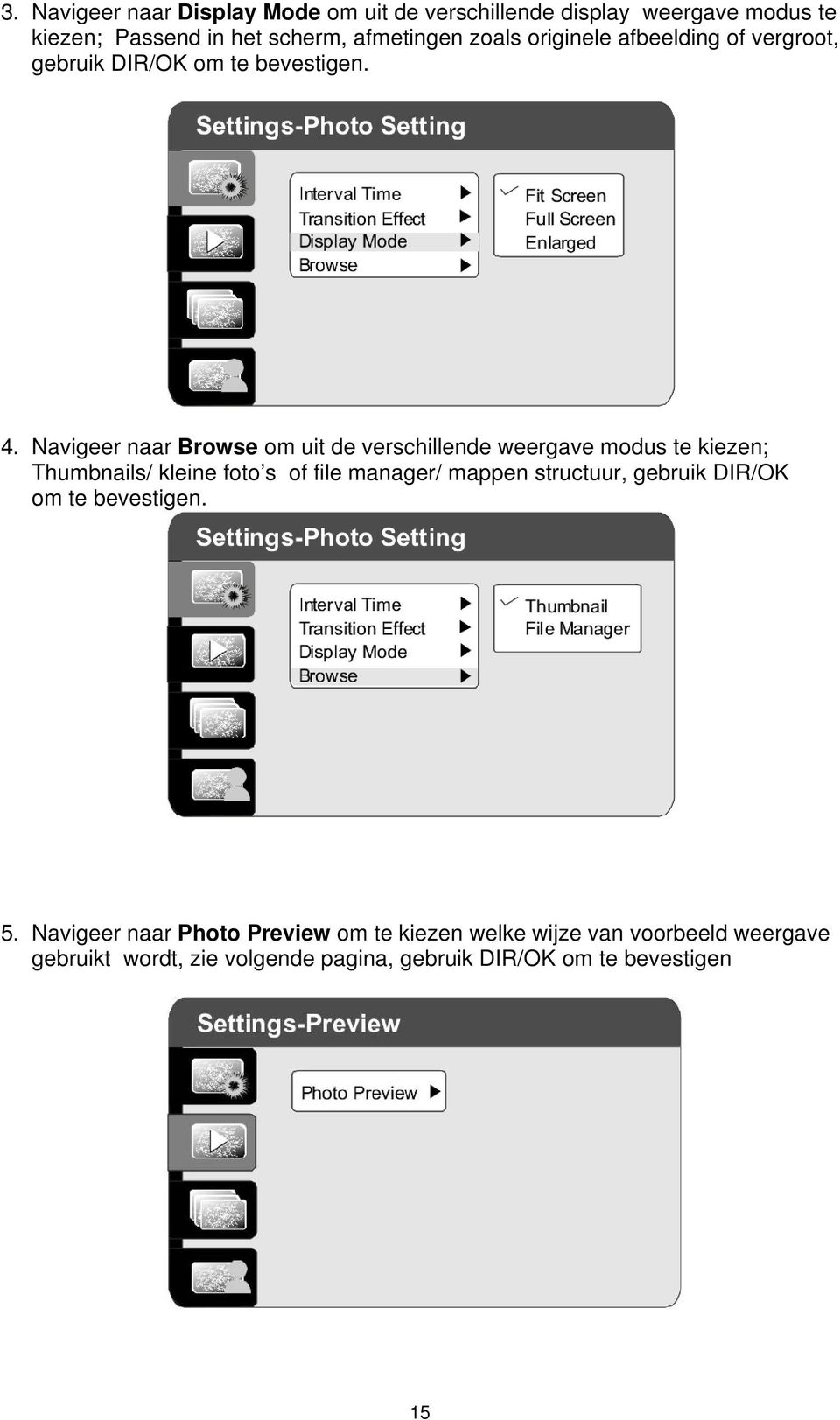 Navigeer naar Browse om uit de verschillende weergave modus te kiezen; Thumbnails/ kleine foto s of file manager/ mappen