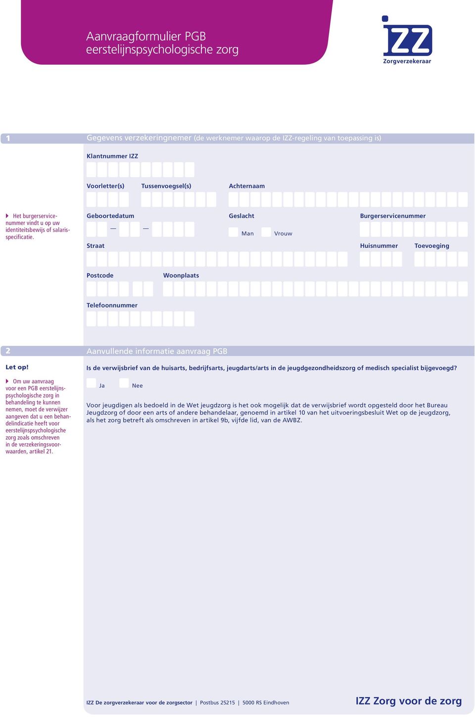 Geboortedatum Geslacht Burgerservicenummer Man Vrouw Straat Huisnummer Toevoeging Postcode Woonplaats Telefoonnummer 2 Let op!