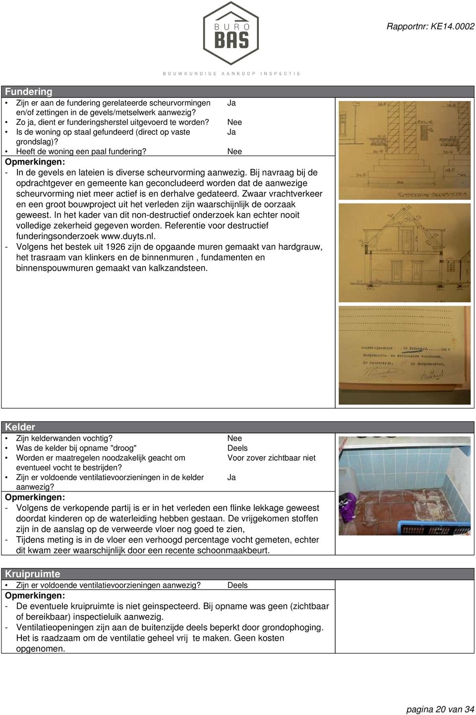 Bij navraag bij de opdrachtgever en gemeente kan geconcludeerd worden dat de aanwezige scheurvorming niet meer actief is en derhalve gedateerd.