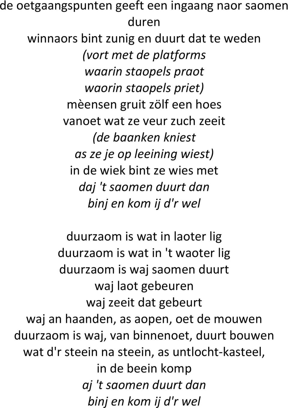 ze wies met d duurzaom is wat in laoter lig duurzaom is wat in 't waoter lig duurzaom is waj saomen duurt waj laot gebeuren waj zeeit dat