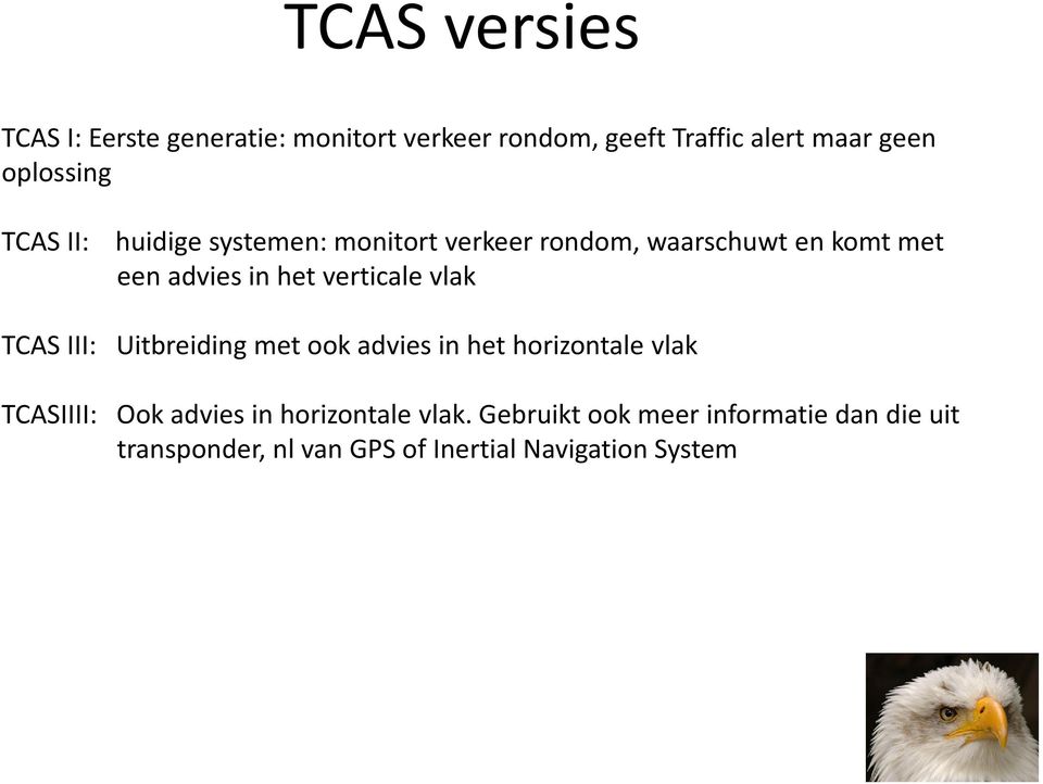 het verticale vlak TCAS III: Uitbreiding met ook advies in het horizontale vlak TCASIIII: Ook advies