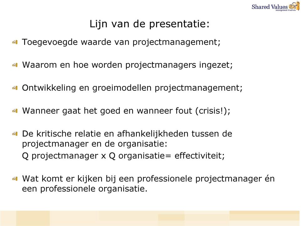 ); De kritische relatie en afhankelijkheden tussen de projectmanager en de organisatie: Q projectmanager x Q