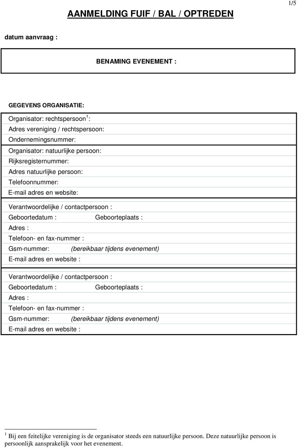 fax-nummer : Gsm-nummer: (bereikbaar tijdens evenement) E-mail adres en website : Verantwoordelijke / contactpersoon : Geboortedatum : Geboorteplaats : Telefoon- en fax-nummer : Gsm-nummer: