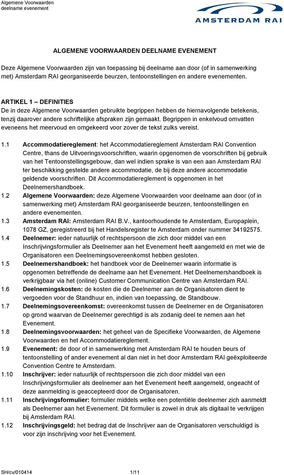 Begrippen in enkelvoud omvatten eveneens het meervoud en omgekeerd voor zover de tekst zulks vereist. 1.