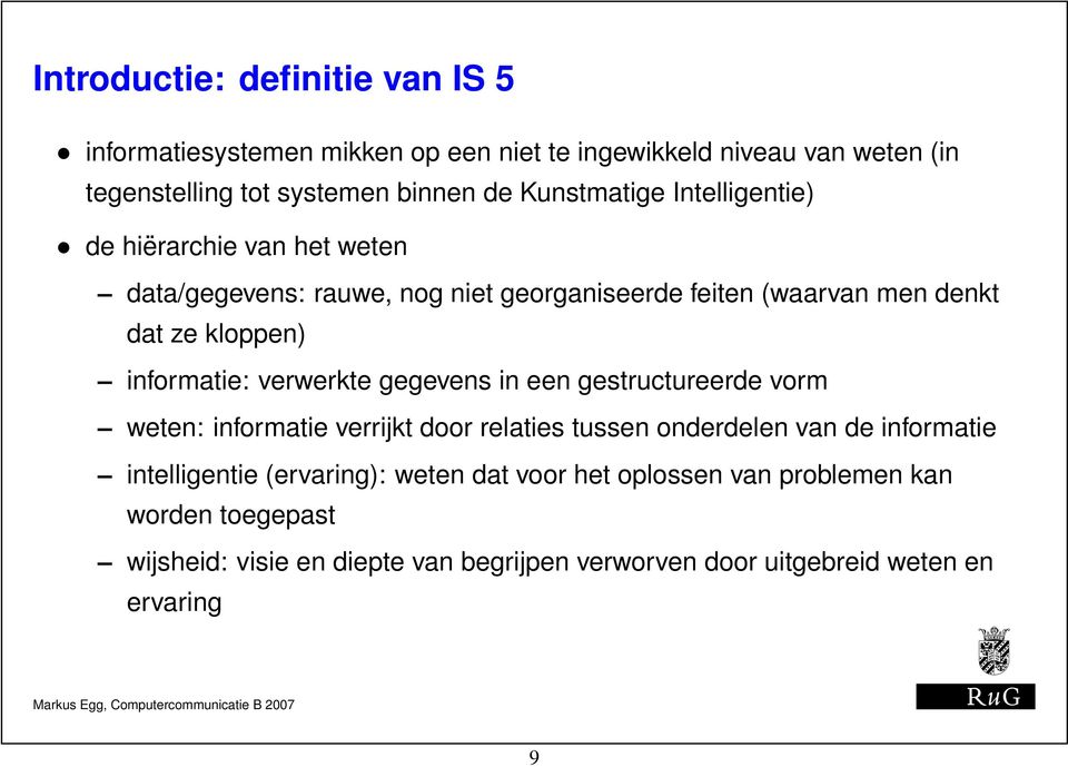 informatie: verwerkte gegevens in een gestructureerde vorm weten: informatie verrijkt door relaties tussen onderdelen van de informatie