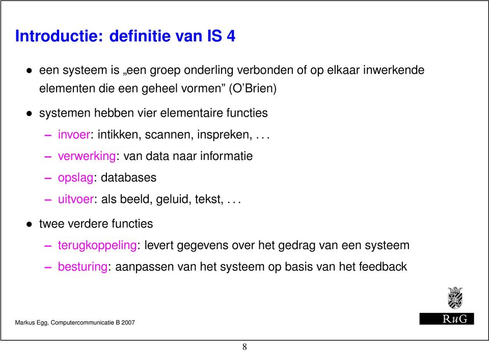 .. verwerking: van data naar informatie opslag: databases uitvoer: als beeld, geluid, tekst,.