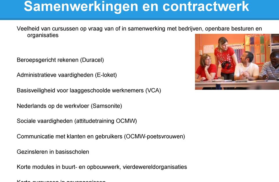 werknemers (VCA) Nederlands op de werkvloer (Samsonite) Sociale vaardigheden (attitudetraining OCMW) Communicatie met