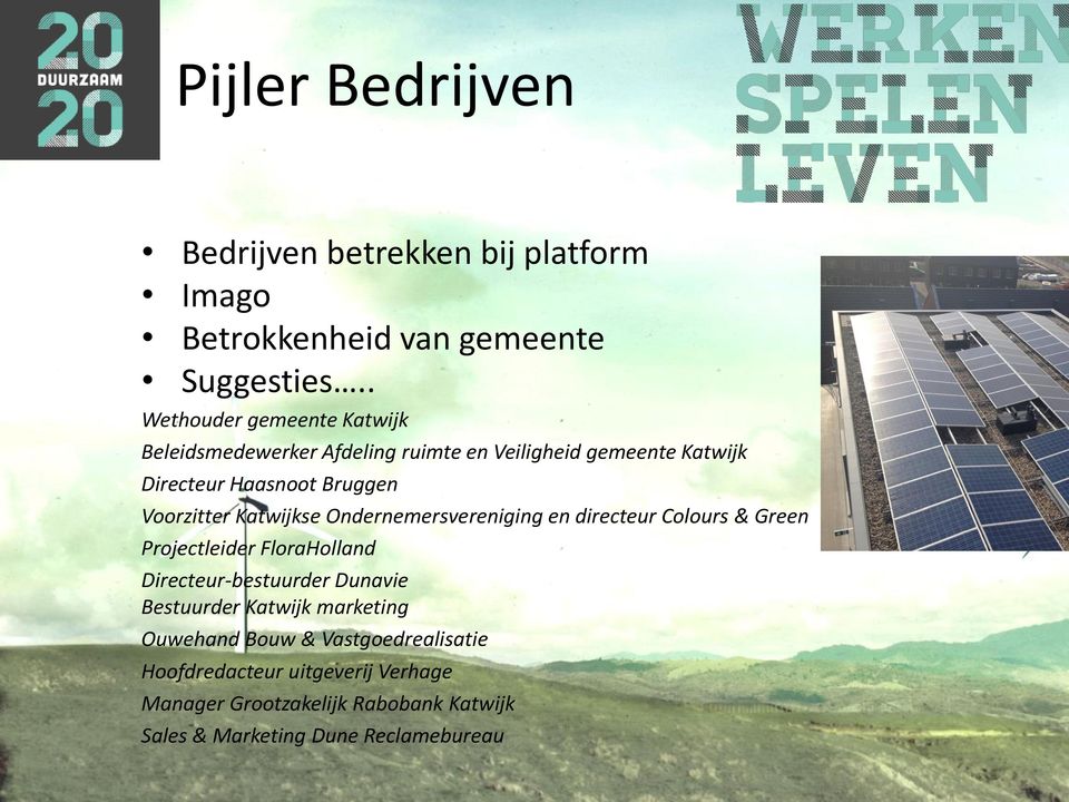 Voorzitter Katwijkse Ondernemersvereniging en directeur Colours & Green Projectleider FloraHolland Directeur-bestuurder Dunavie