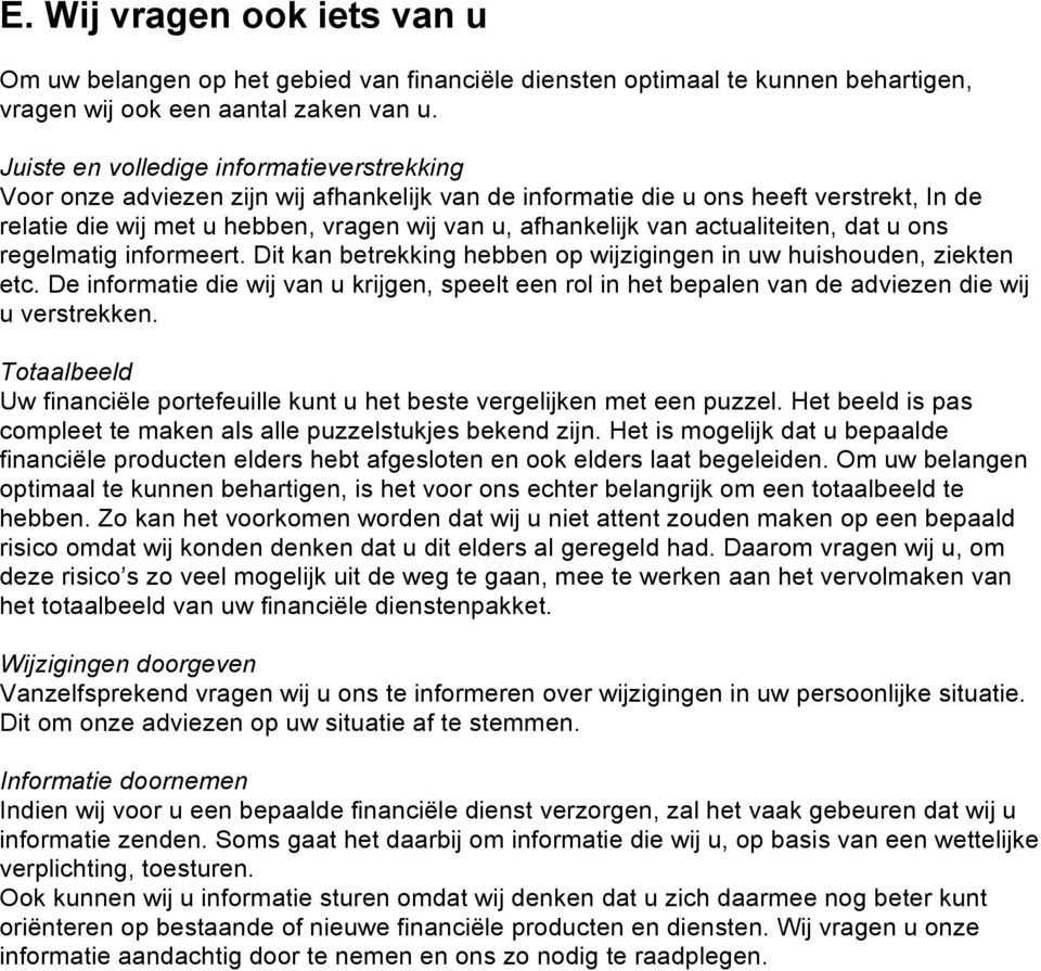 actualiteiten, dat u ons regelmatig informeert. Dit kan betrekking hebben op wijzigingen in uw huishouden, ziekten etc.