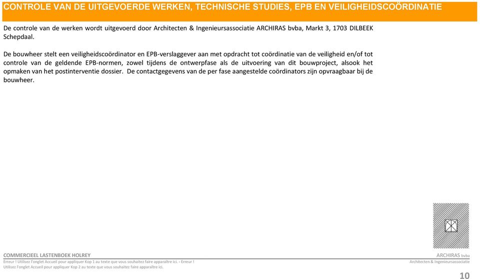 De bouwheer stelt een veiligheidscoördinator en EPB-verslaggever aan met opdracht tot coördinatie van de veiligheid en/of tot controle