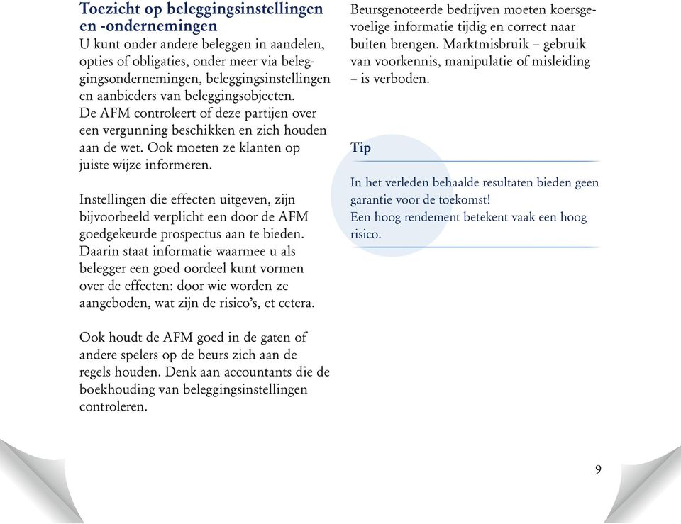 Instellingen die effecten uitgeven, zijn bijvoorbeeld verplicht een door de AFM goedgekeurde prospectus aan te bieden.