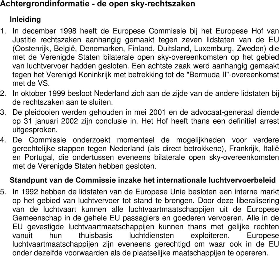 Luxemburg, Zweden) die met de Verenigde Staten bilaterale open sky-overeenkomsten op het gebied van luchtvervoer hadden gesloten.