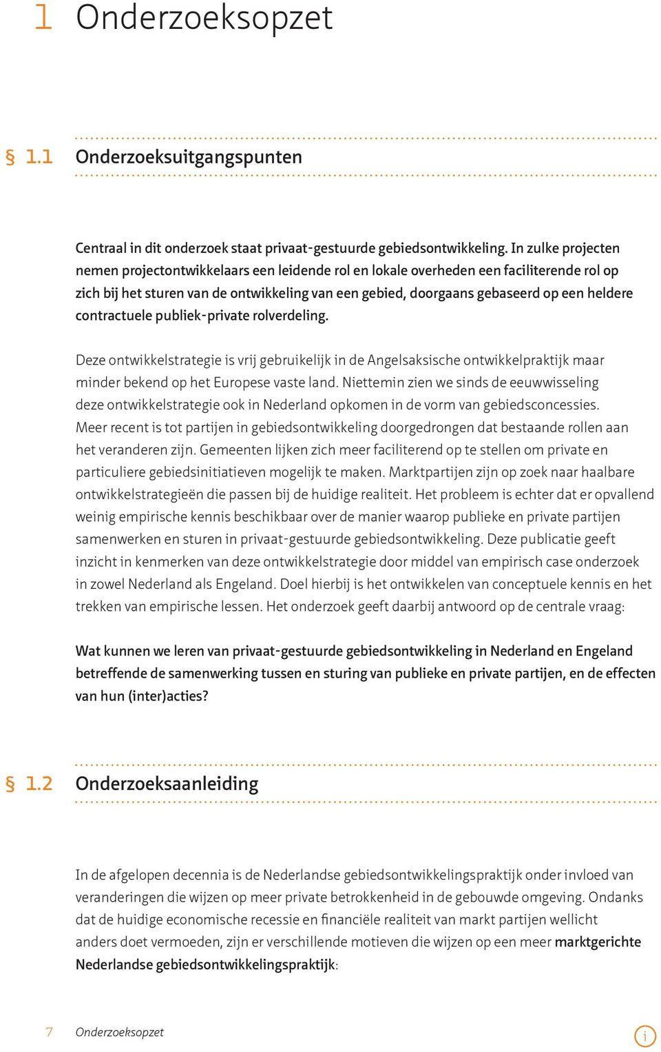 contractuele publek-prvate rolverdelng. Deze ontwkkelstratege s vrj gebrukeljk n de Angelsakssche ontwkkelpraktjk maar mnder bekend op het Europese vaste land.