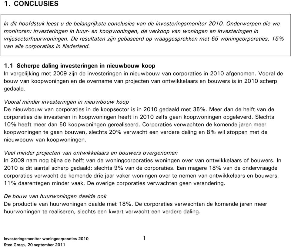 De resultaten zijn gebaseerd op vraaggesprekken met 65 woningcorporaties, 15