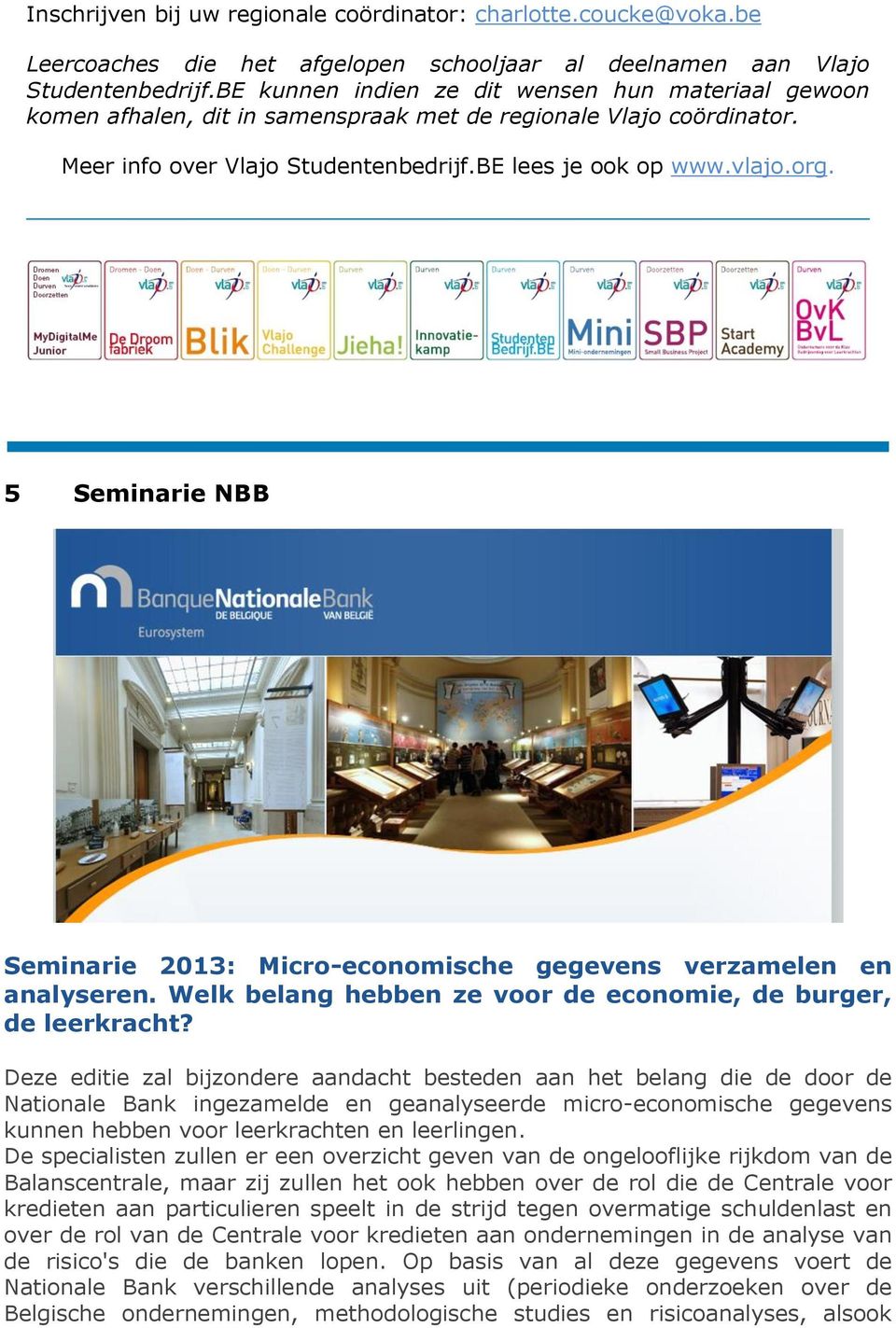 5 Seminarie NBB Seminarie 2013: Micro-economische gegevens verzamelen en analyseren. Welk belang hebben ze voor de economie, de burger, de leerkracht?