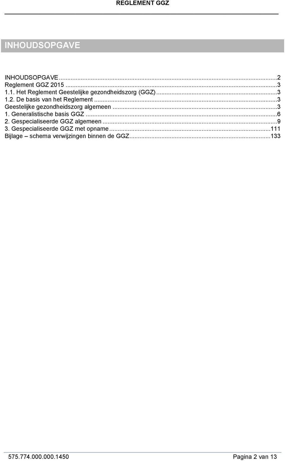 .. 3 Geestelijke gezondheidszorg algemeen... 3 1. Generalistische basis GGZ... 6 2.