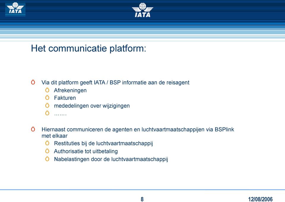 Hiernaast communiceren de agenten en luchtvaartmaatschappijen via BSPlink met elkaar