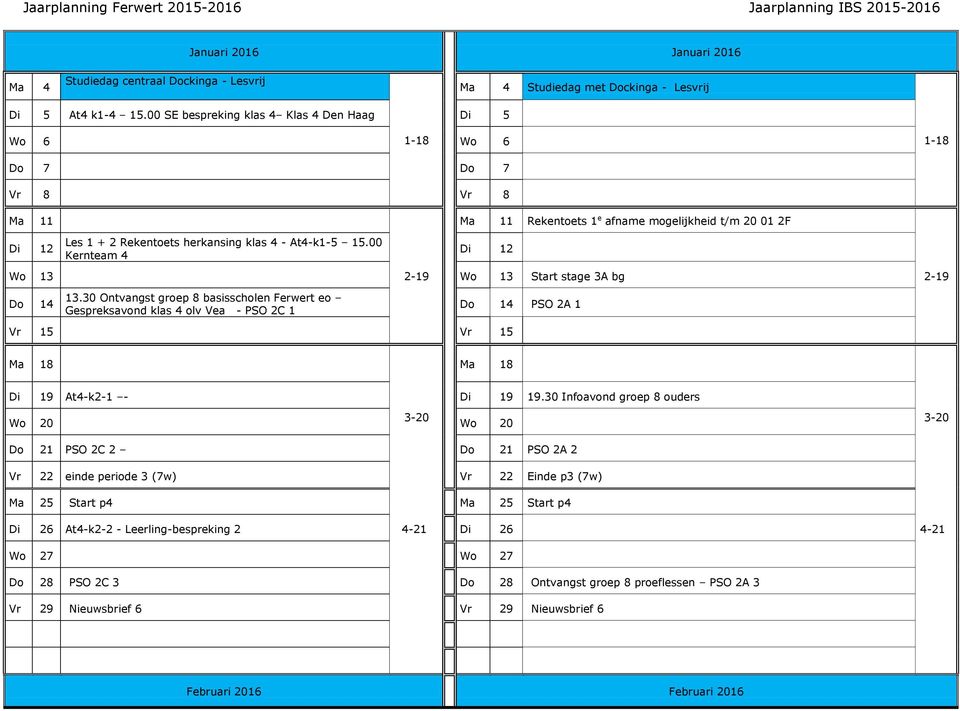 00 Kernteam 4 Ma 11 Rekentoets 1 e afname mogelijkheid t/m 20 01 2F Di 12 Wo 13 2-19 Wo 13 Start stage 3A bg 2-19 Do 14 13.