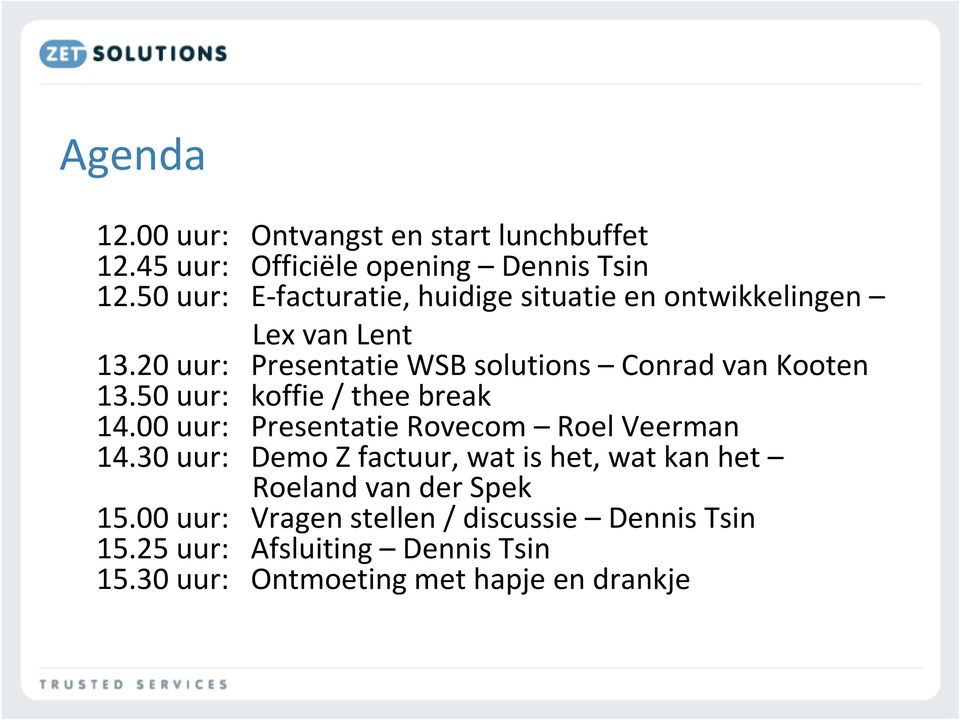 20 uur: Presentatie WSB solutions Conrad van Kooten 13.50 uur: koffie / thee break 14.