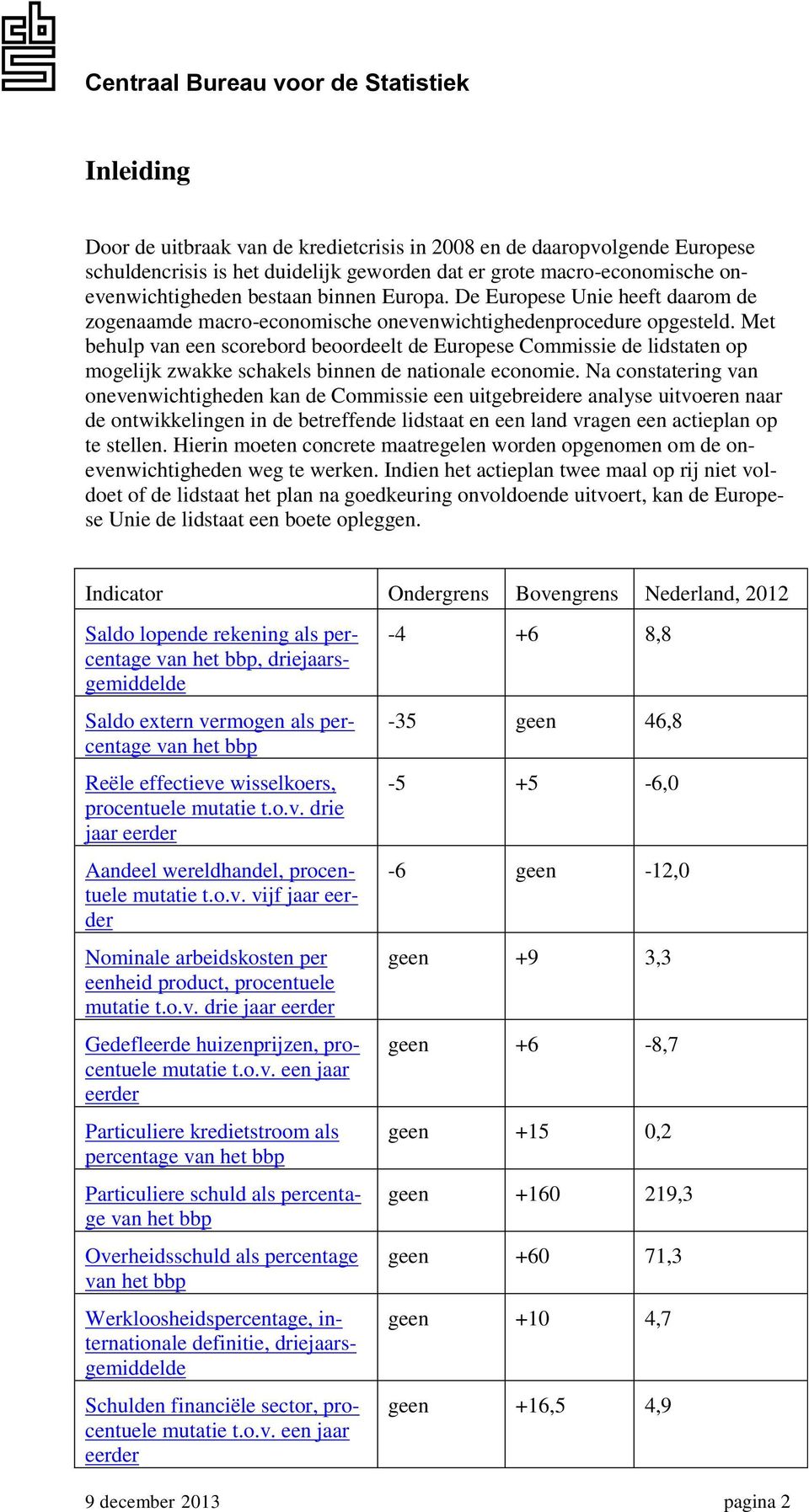 Met behulp van een scorebord beoordeelt de Europese Commissie de lidstaten op mogelijk zwakke schakels binnen de nationale economie.