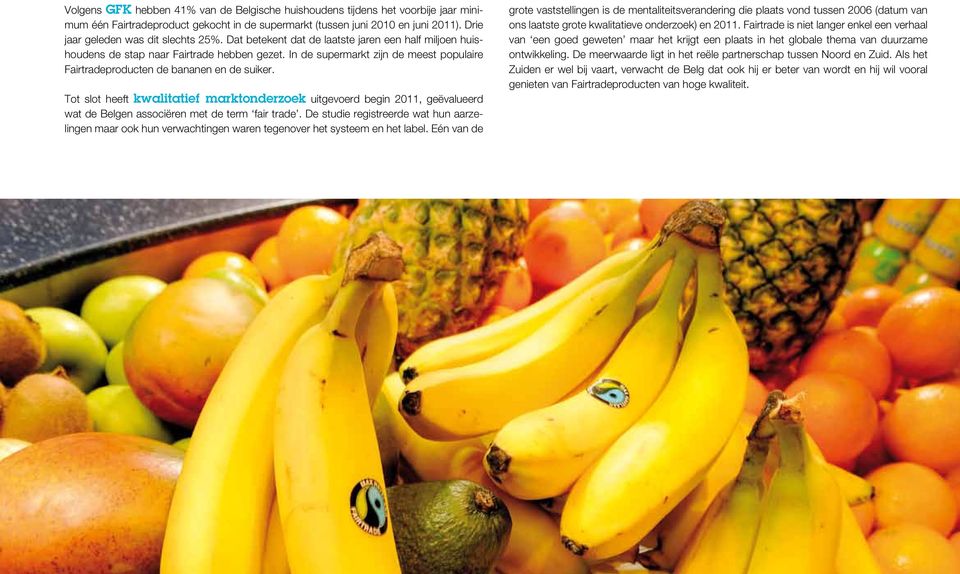 In de supermarkt zijn de meest populaire Fairtradeproducten de bananen en de suiker.