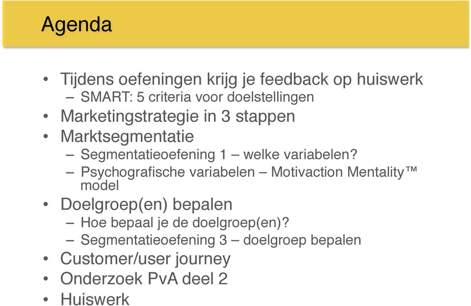 ! Psychografische variabelen Motivaction Mentality model! Doelgroep(en) bepalen!