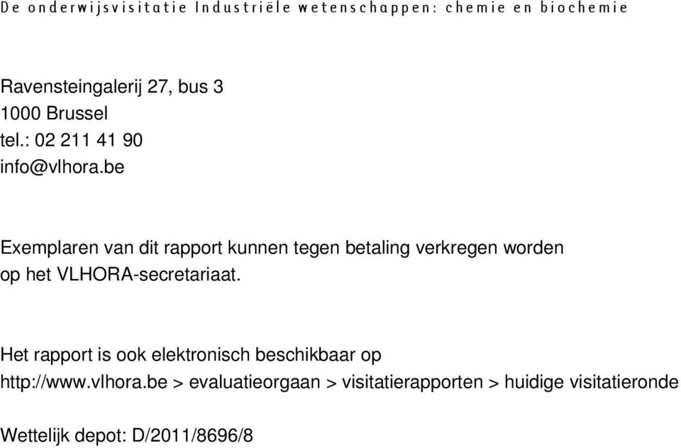 be Exemplaren van dit rapport kunnen tegen betaling verkregen worden op het VLHORA-secretariaat.