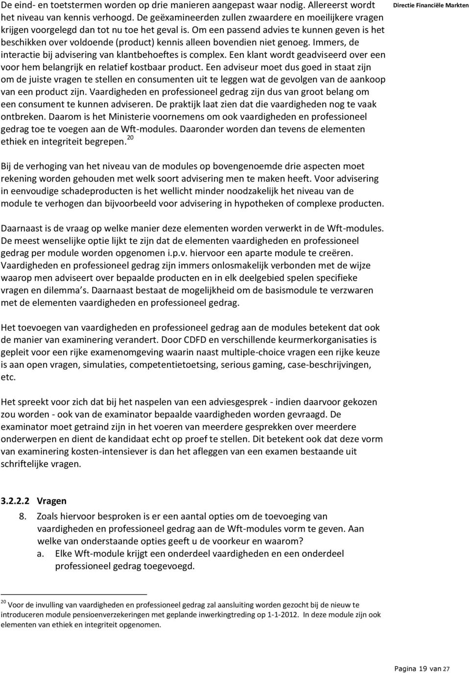 Om een passend advies te kunnen geven is het beschikken over voldoende (product) kennis alleen bovendien niet genoeg. Immers, de interactie bij advisering van klantbehoeftes is complex.