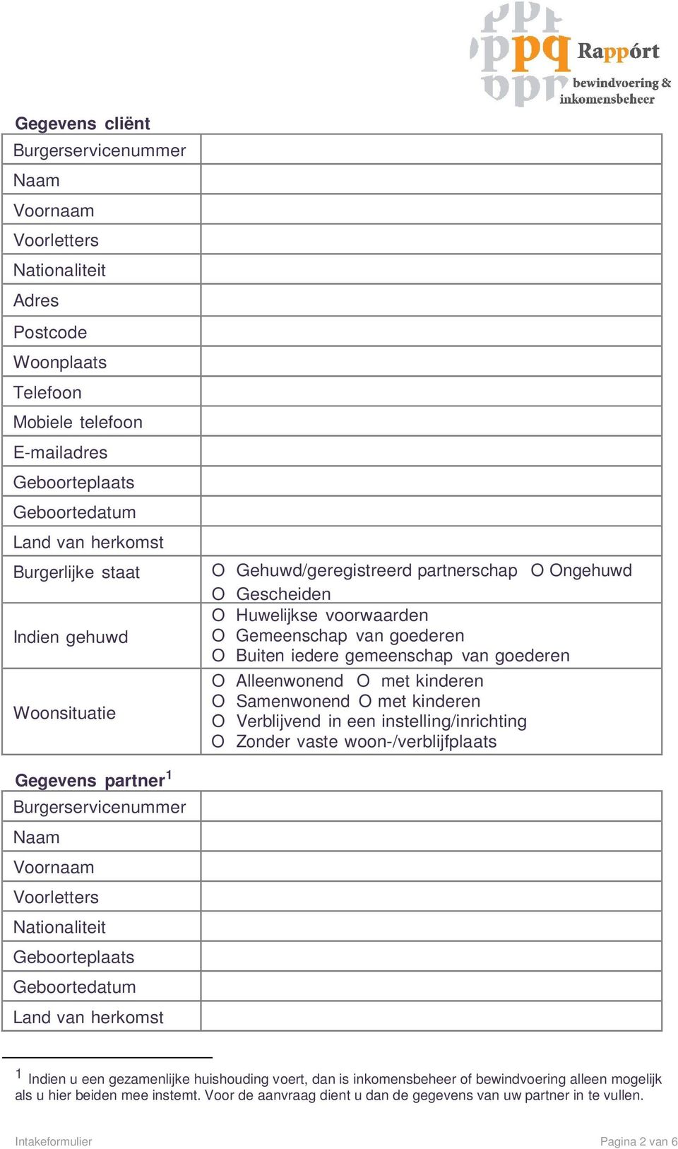 met kinderen O Samenwonend O met kinderen O Verblijvend in een instelling/inrichting O Zonder vaste woon-/verblijfplaats Gegevens partner 1 Burgerservicenummer Naam Voornaam Voorletters Nationaliteit