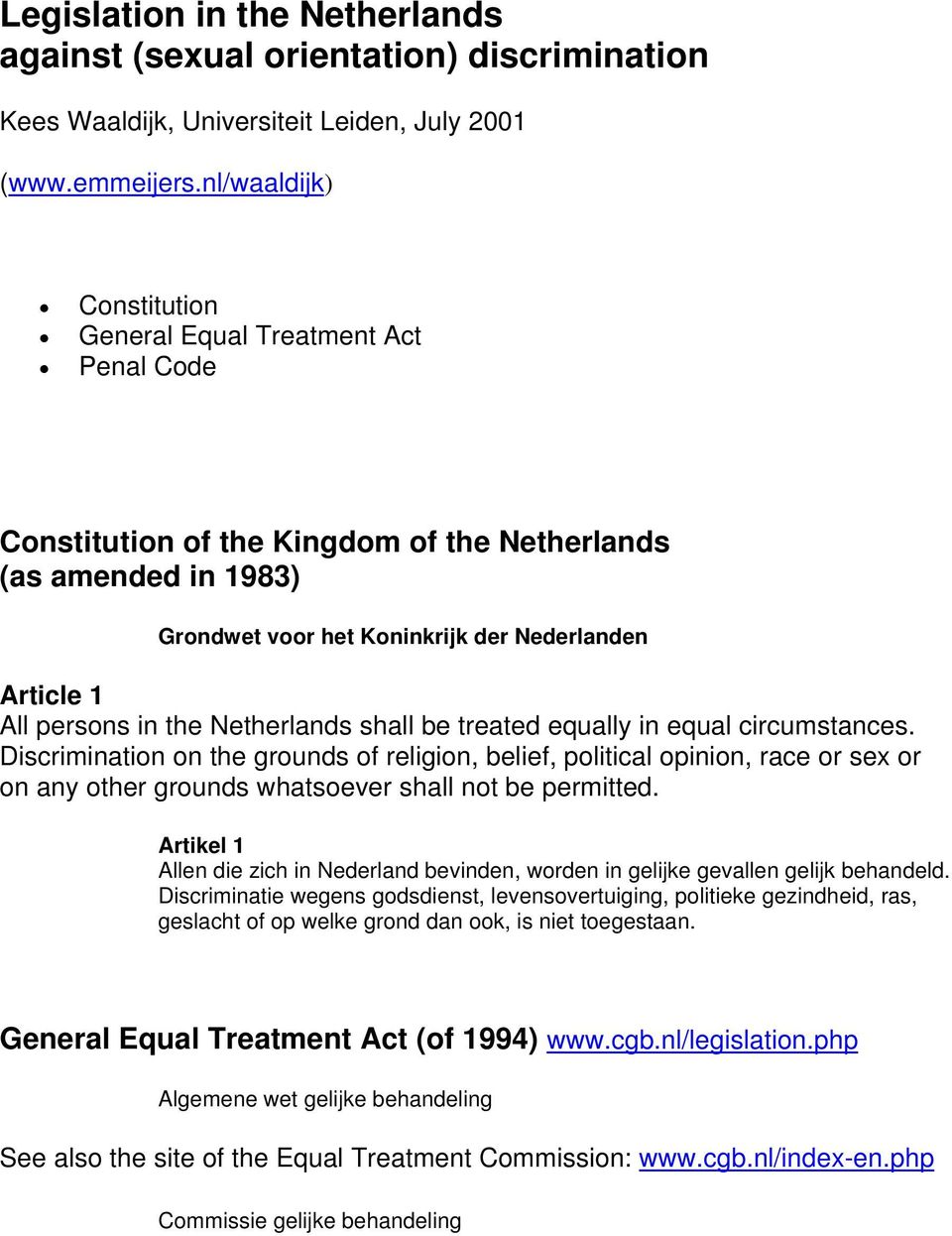 in the Netherlands shall be treated equally in equal circumstances.
