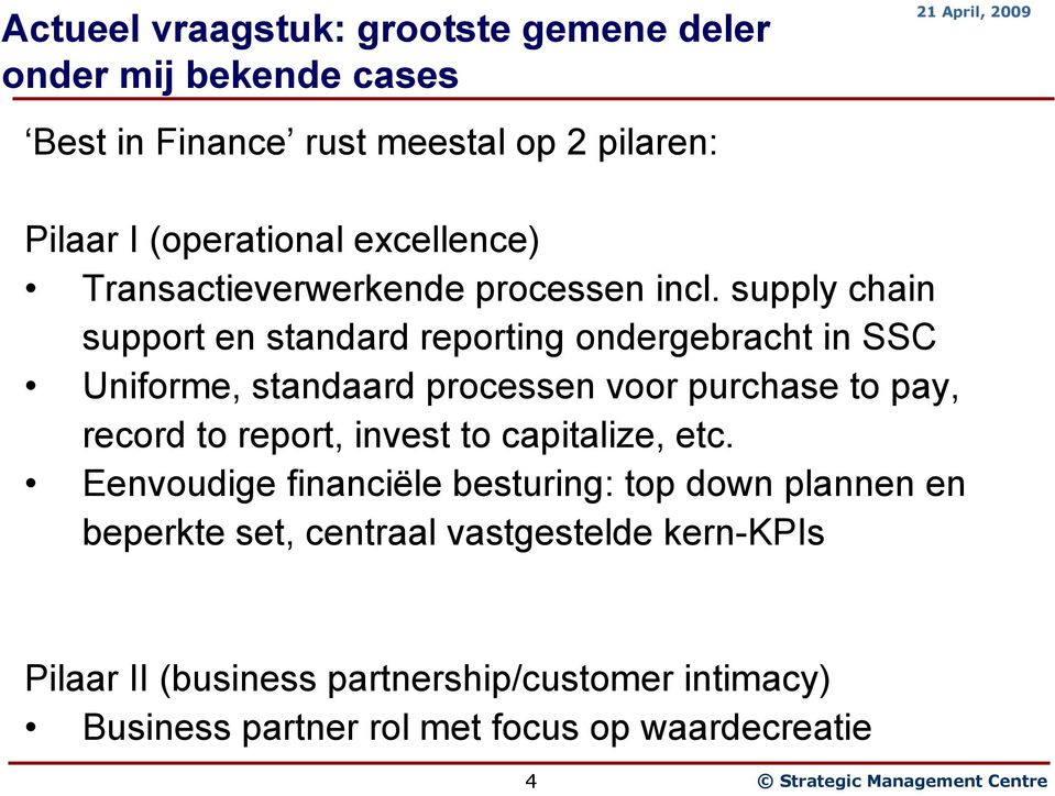 supply chain support en standard reporting ondergebracht in SSC Uniforme, standaard processen voor purchase to pay, record to report,
