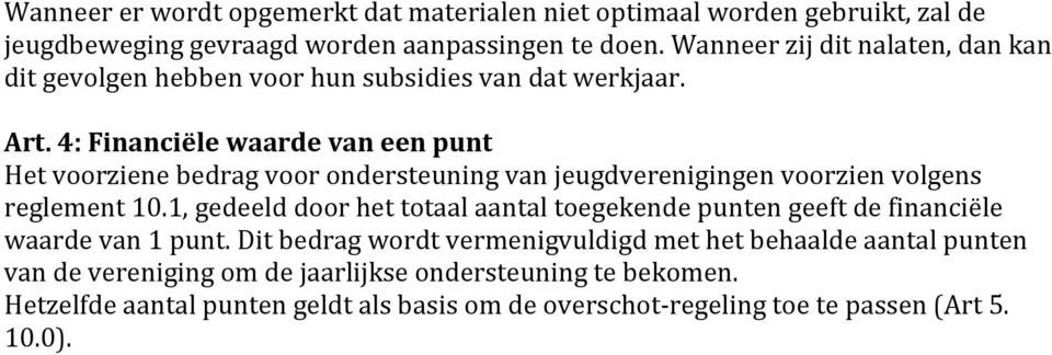 4: Financiële waarde van een punt Het voorziene bedrag voor ondersteuning van jeugdverenigingen voorzien volgens reglement 10.