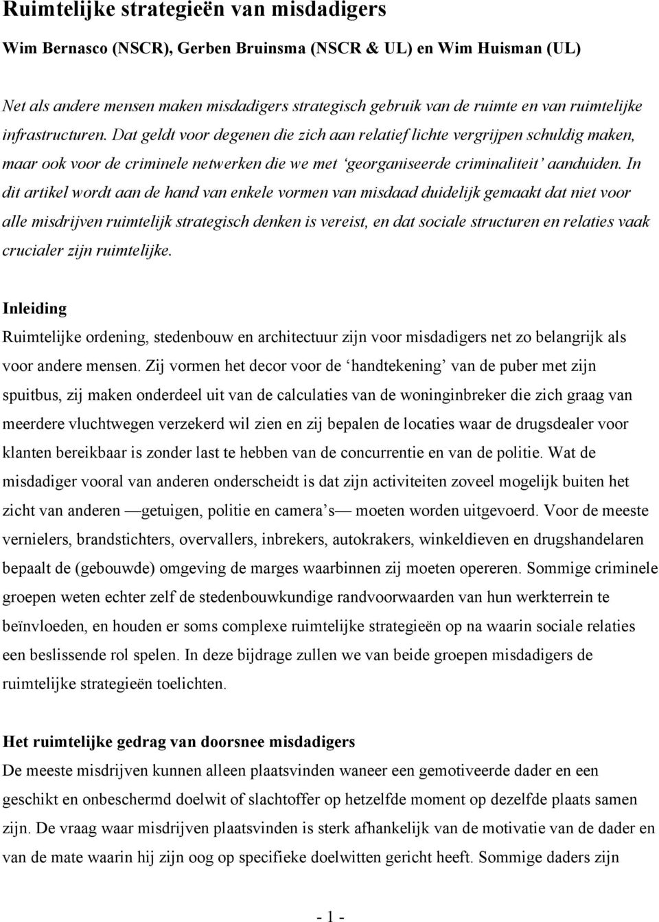 In dit artikel wordt aan de hand van enkele vormen van misdaad duidelijk gemaakt dat niet voor alle misdrijven ruimtelijk strategisch denken is vereist, en dat sociale structuren en relaties vaak