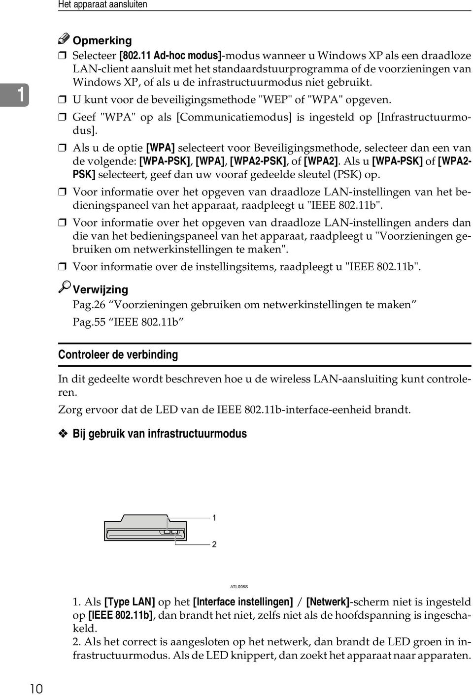 U kunt voor de beveiligingsmethode "WEP" of "WPA" opgeven. Geef "WPA" op als [Communicatiemodus] is ingesteld op [Infrastructuurmodus].