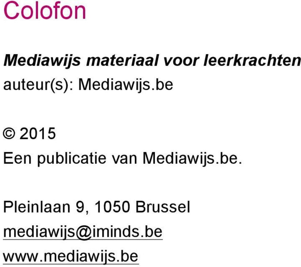 be 2015 Een publicatie van Mediawijs.be. Pleinlaan 9, 1050 Brussel mediawijs@iminds.