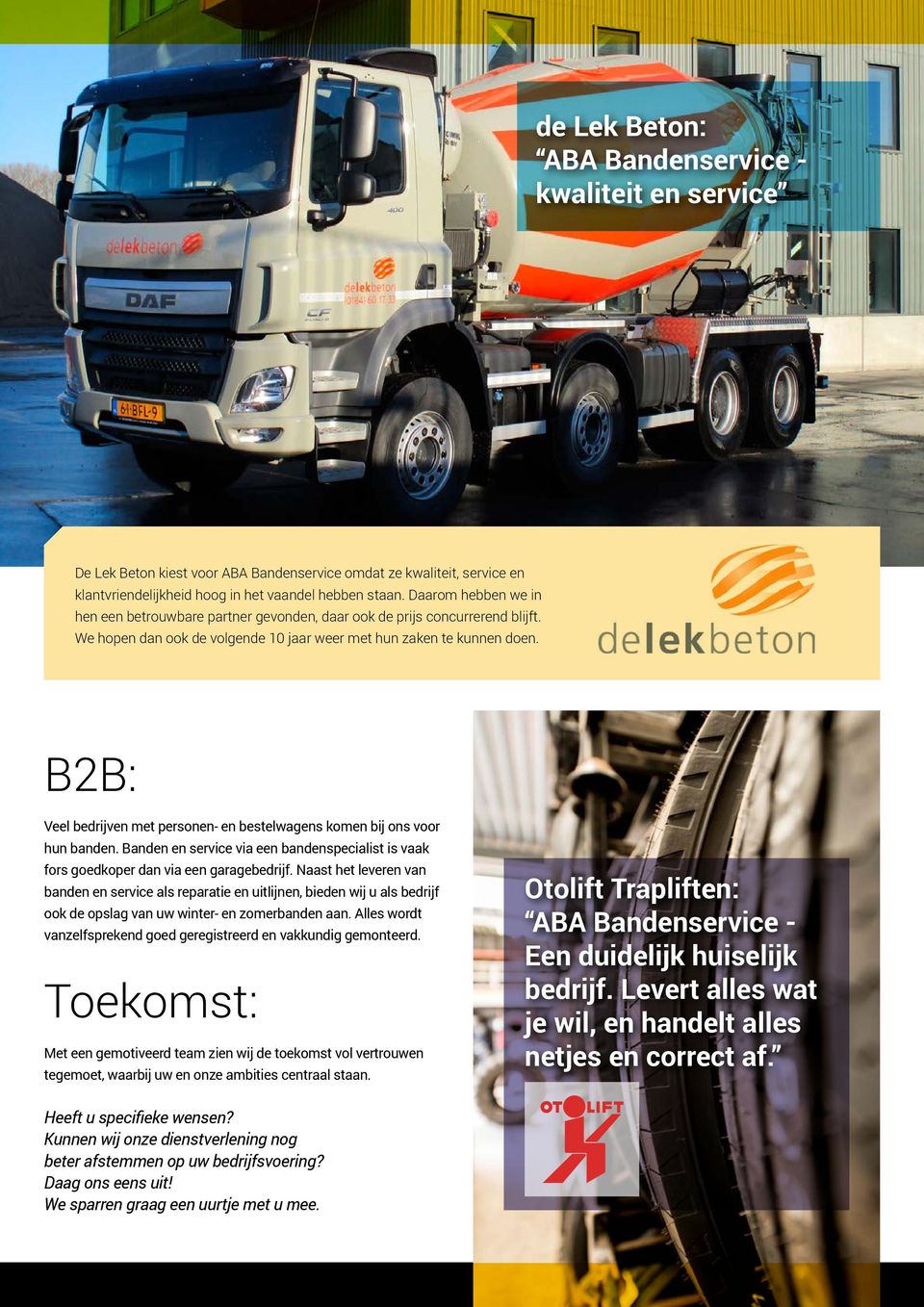 B2B: Veel bedrijven met personen- en bestelwagens komen bij ons voor hun banden. Banden en service via een bandenspecialist is vaak fors goedkoper dan via een garagebedrijf.