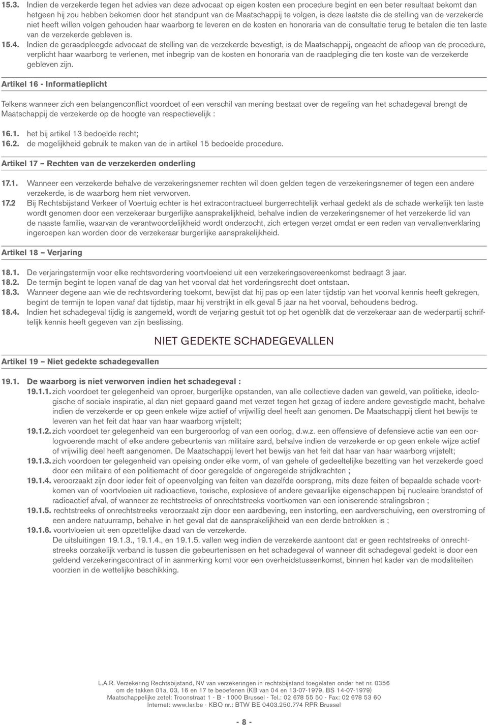 ten laste van de verzekerde gebleven is. 15.4.